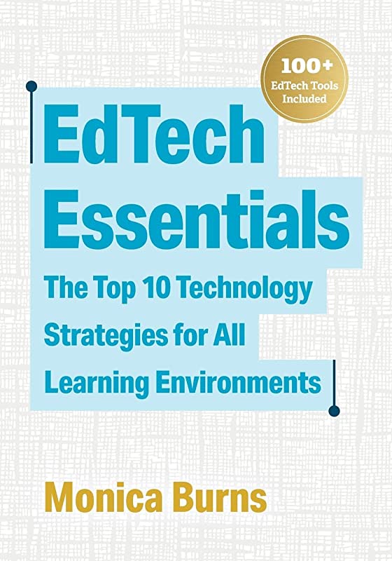 EdTech Essentials: The Top 10 Technology Strategies for All Learning Environments, 2021