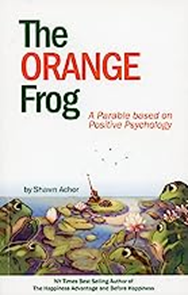 The Orange Frog:  A Parable Based on Positive Psychology, 2016