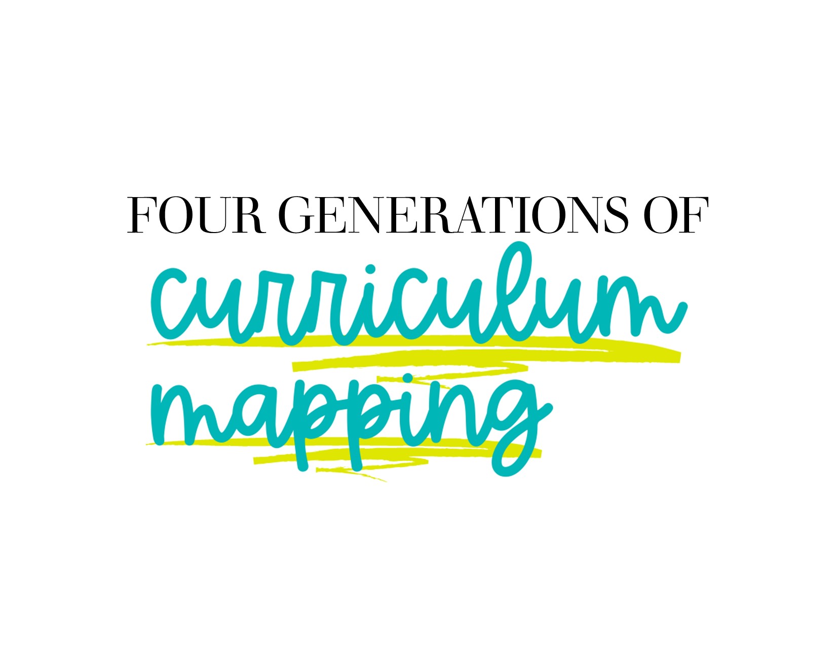 FOUR GENERATIONS OF CURRICULUM MAPPING