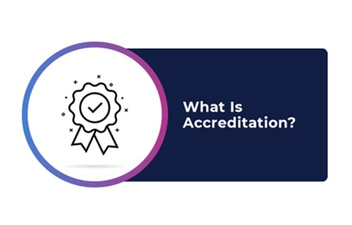 WHAT IS ACCREDITATION?