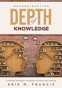 Deconstructing Depth of Knowledge: A Method and Model for Deeper Teaching and Learning, 2022