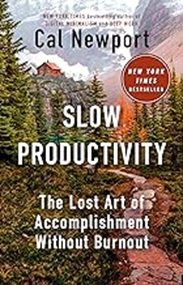 Slow Productivity:  The Lost Art of Accomplishment Without Burnout, 2024