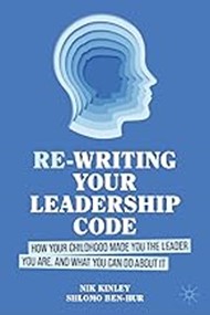Re-writing Your Leadership Code: How Your Childhood Made You the Leader You Are, and What You Can Do About It, 2024