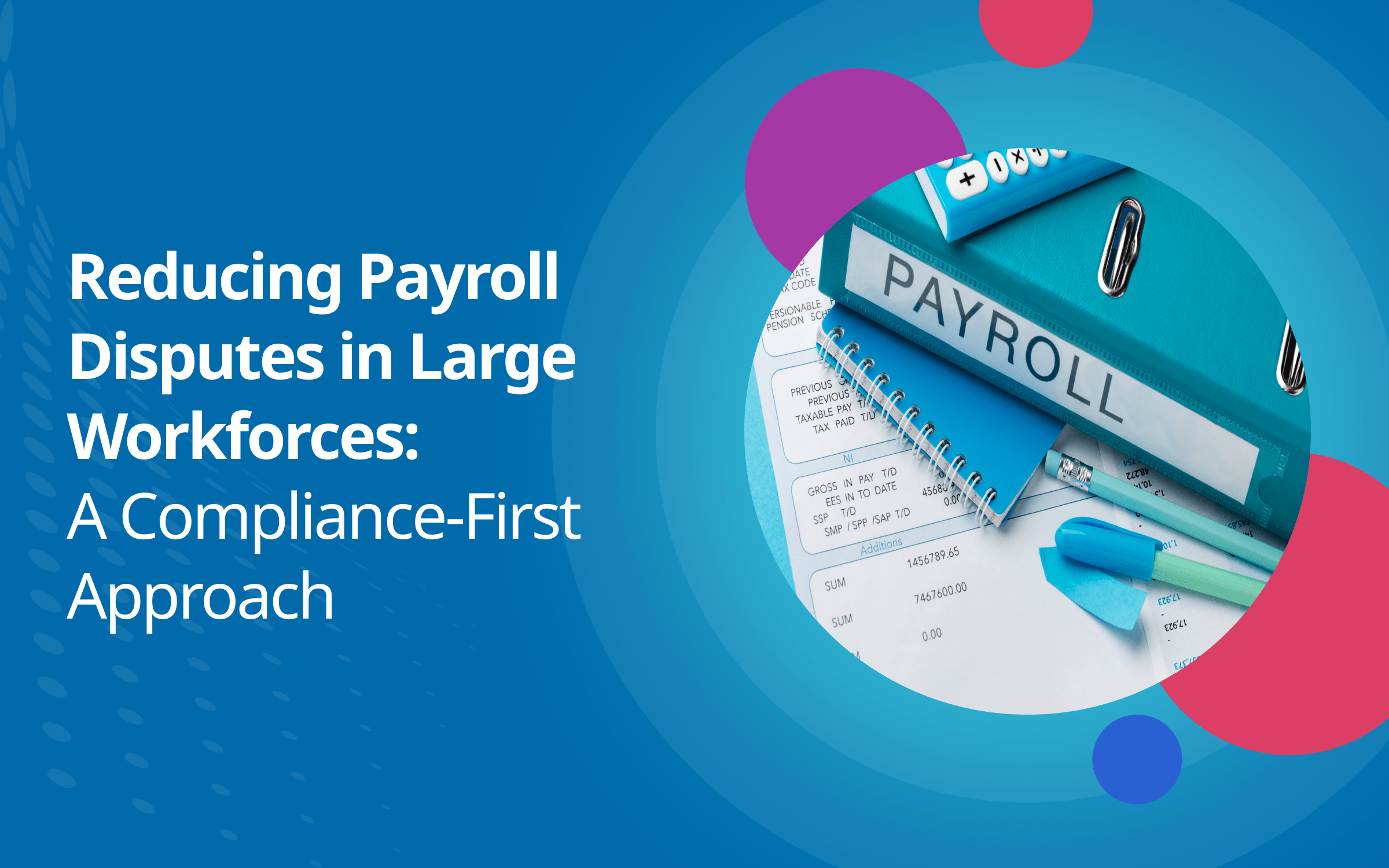 Reducing Payroll Disputes in Large Workforces: A Compliance-First Approach