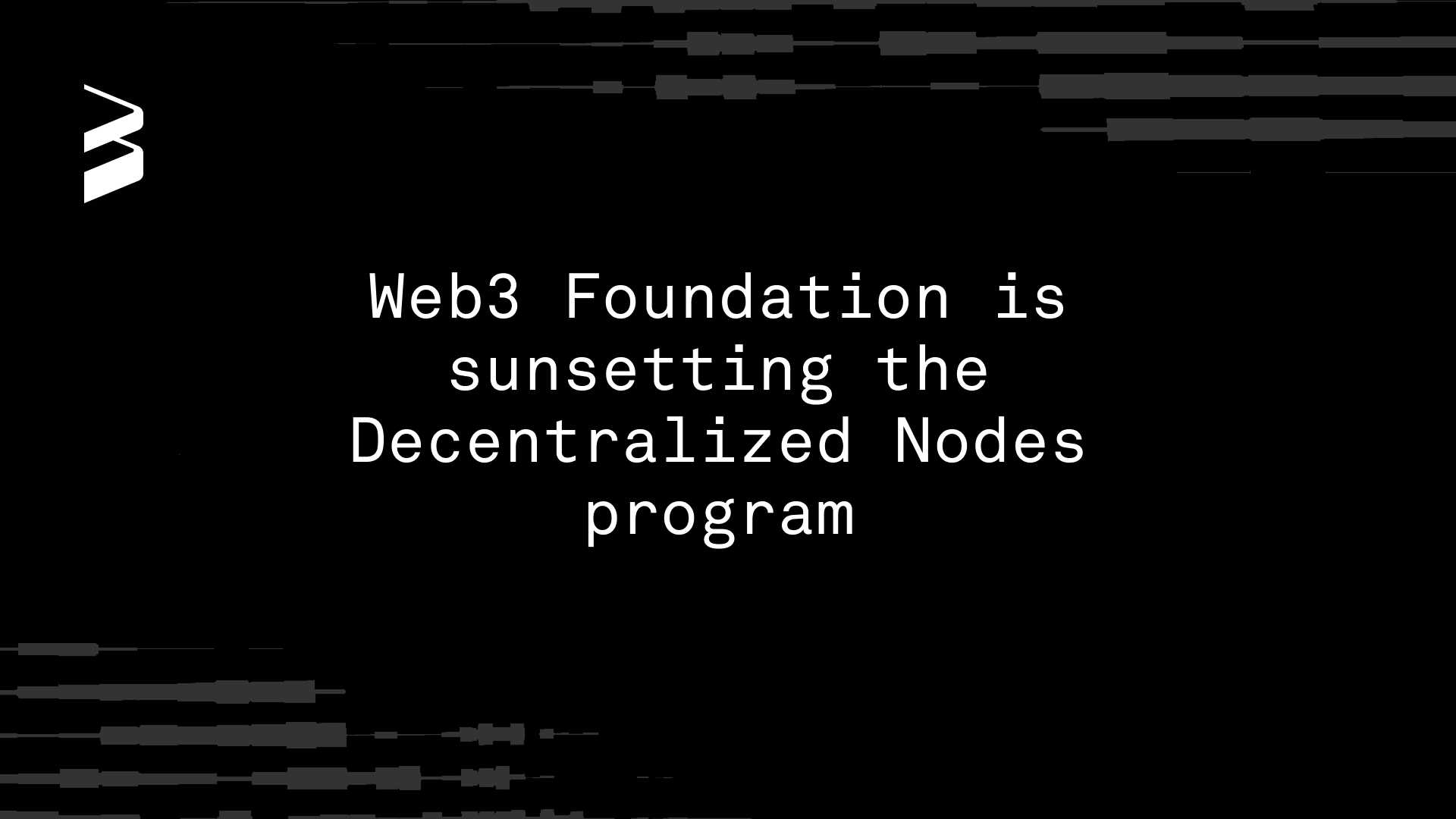 Web3 Foundation is sunsetting the Decentralized Nodes program
