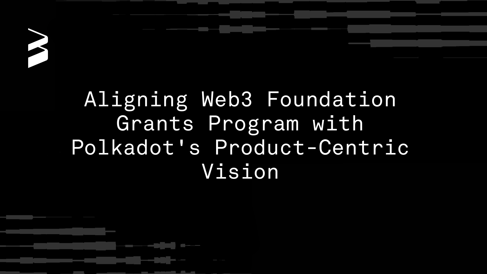 Aligning Web3 Foundation Grants Program with Polkadot's Product-Centric Vision