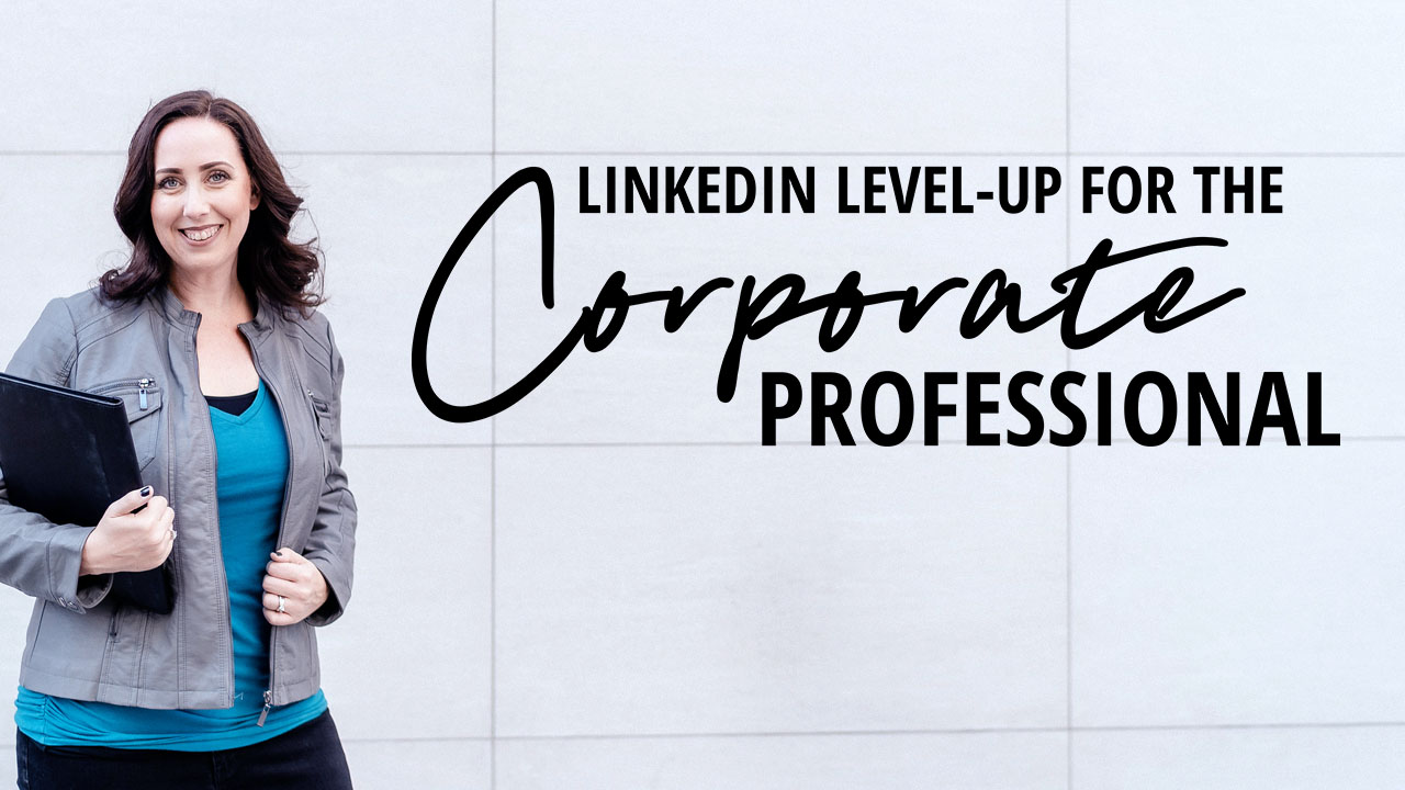 LinkedIn Level-Up For The Corporate Professional