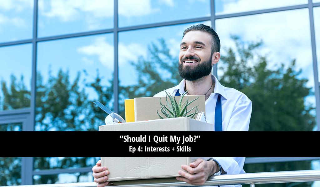 Should I Quit My Job? Interests + Skills