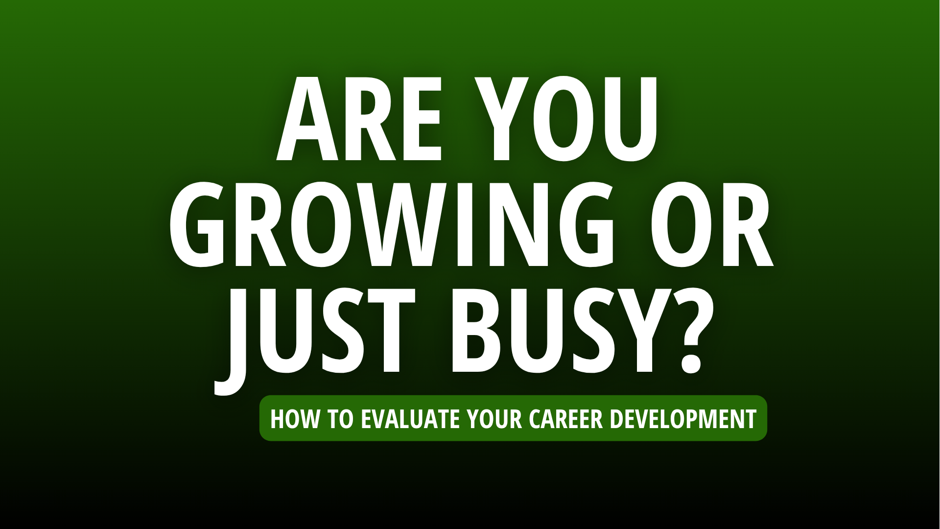 How to evaluate whether you are growing in your career or simply taking on more work