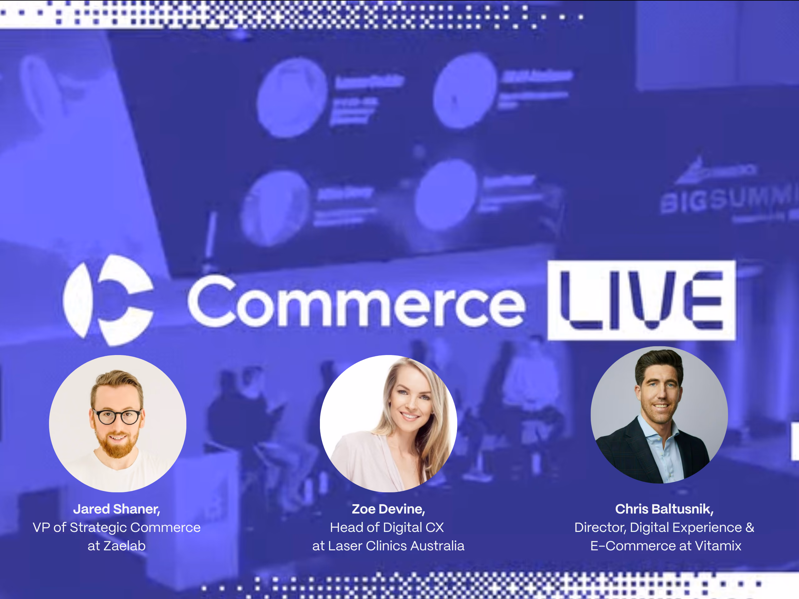 CommerceLive Thumbnail with Panelists: Jared Shaner from Zaelab, Zoe Devine from Laser Clinics Australia, and Chris Baltusnik from Vitamix.