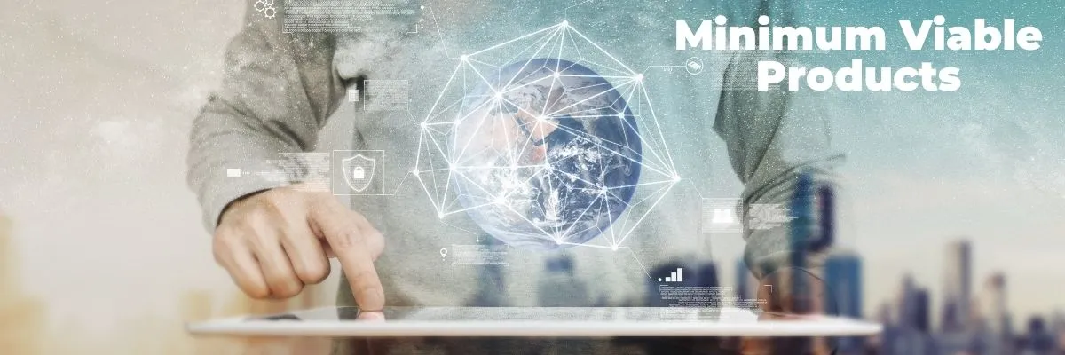 Leveraging Minimum Viable Products to test and validate your business idea