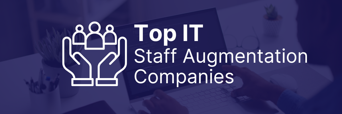 Navigating the IT Landscape with Top Staff Augmentation Companies