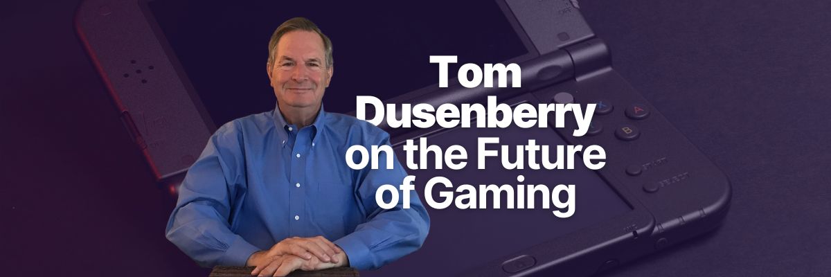 Inside the Game Industry with Tom Dusenberry