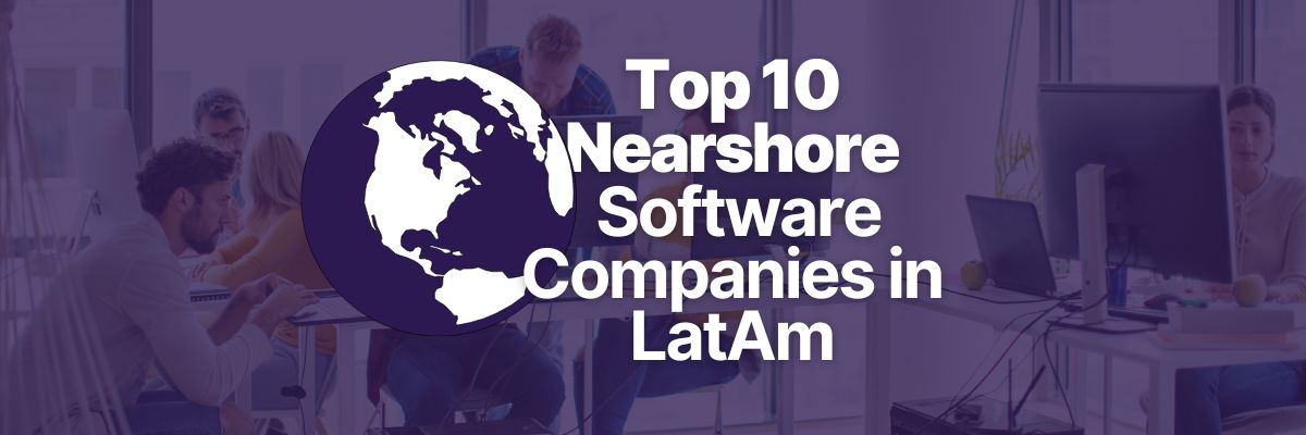 10 Nearshore Software Companies in LatAm You Should Know About