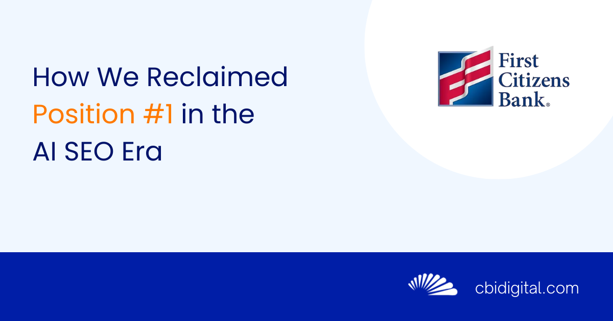 How We Reclaimed Position #1 for First Citizens Bank in the AI SEO Era