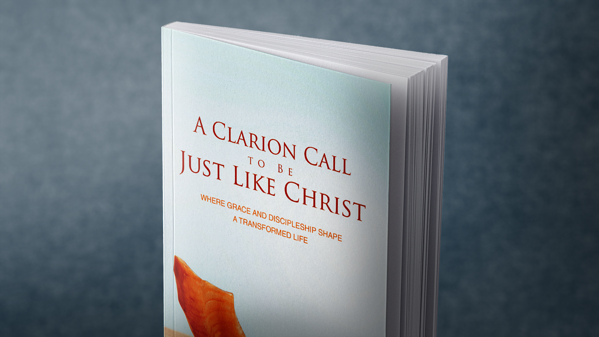 Copy of A Clarion Call to Be Just Like Christ standing upright against a blue-grey backdrop