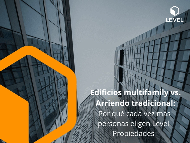 Edificios multifamily vs. Arriendo tradicional: por qué cada vez más personas eligen Level Propiedades