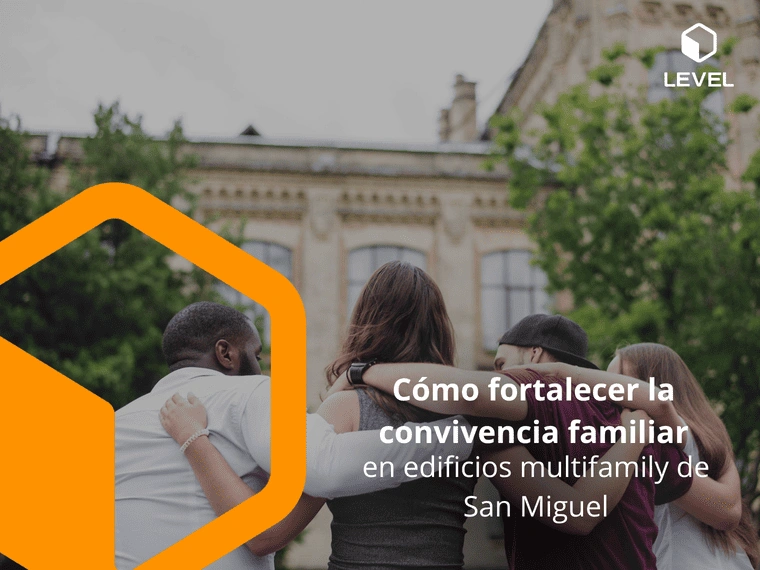Cómo fortalecer la convivencia familiar en edificios multifamily de San Miguel