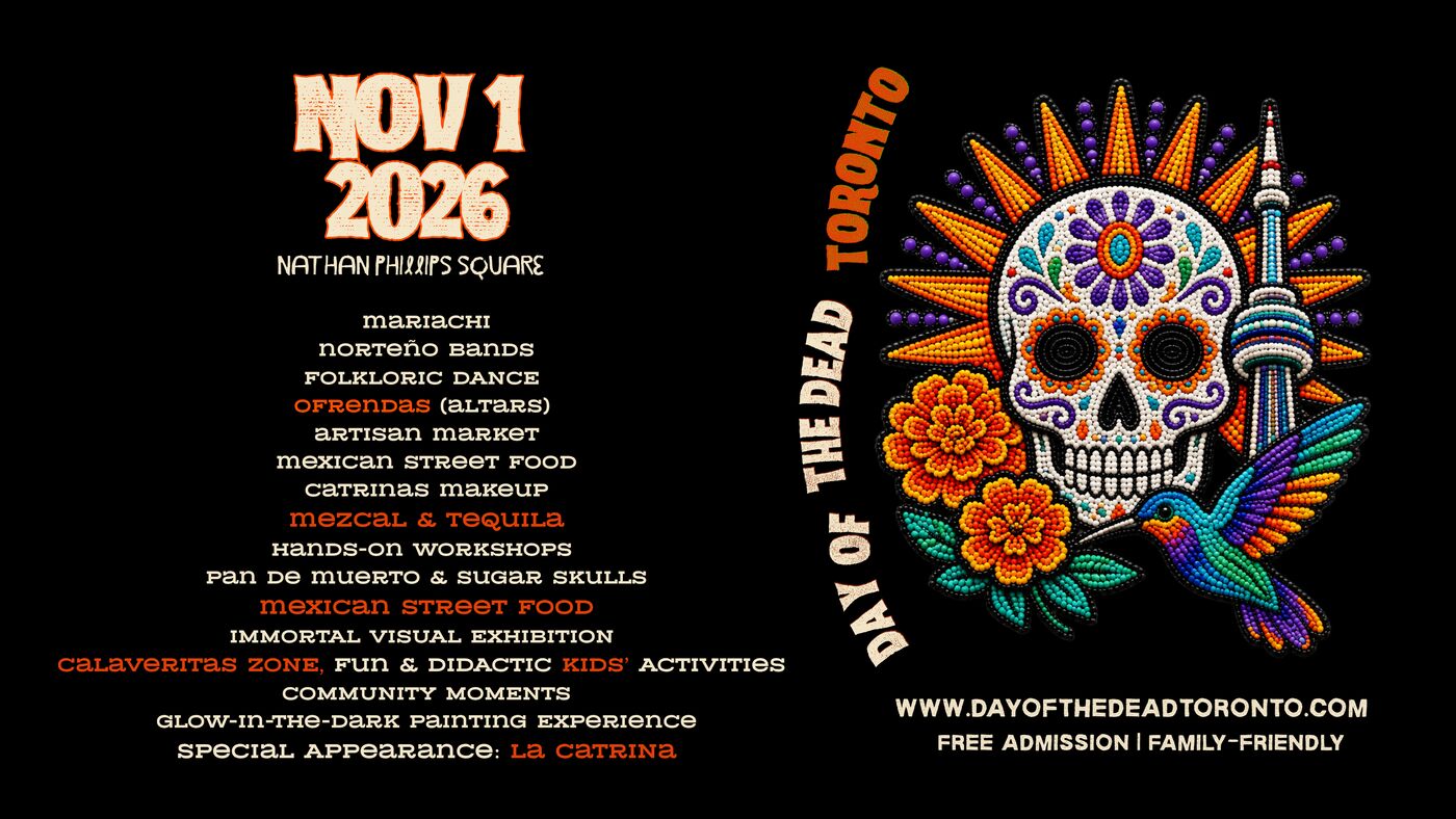Day of the Dead Toronto poster: November 1 2026, Nathan Phillips Square, with the full lineup of mariachi, norteño bands, folkloric dance, ofrendas, artisan market, Mexican street food, Catrinas makeup, hands-on workshops, pan de muerto and sugar skulls, the Immortal visual exhibition and the Calaveritas Zone