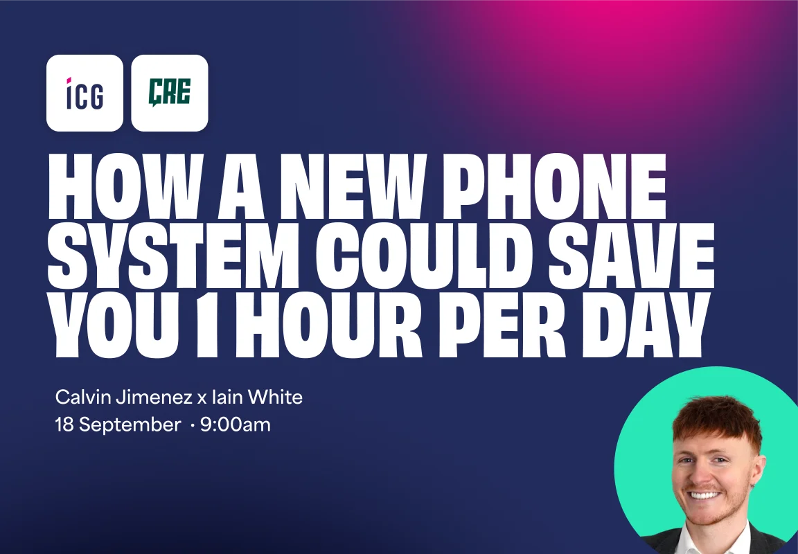 ICG x CRE webinar - how a new phone system could save you 1 hour per day