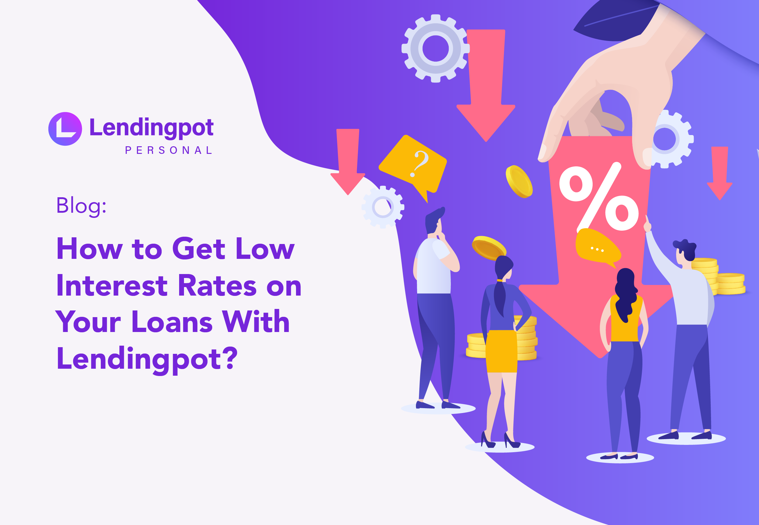 How to Get Low Interest Rates on Your Loans With Lendingpot?