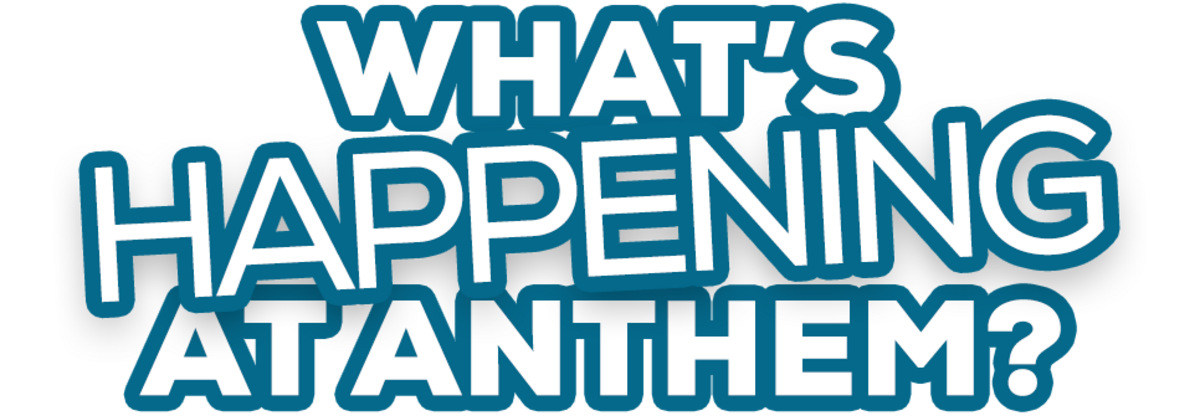 What's Happening at Anthem?