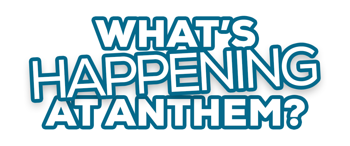 What's Happening at Anthem?