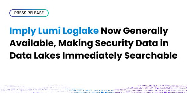 Imply Lumi Loglake now generally available, security data in data lakes searchable