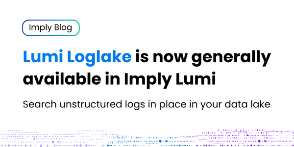 Lumi Loglake is now generally available in Imply Lumi