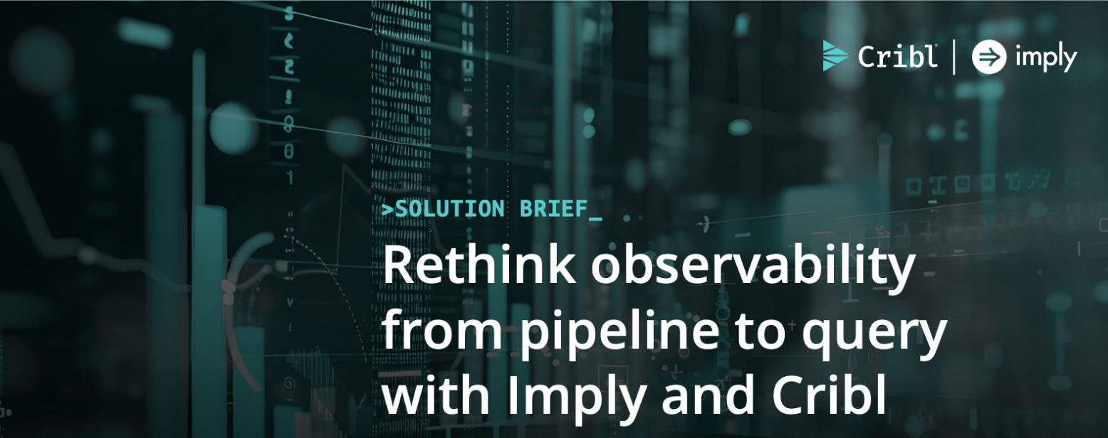Cribl and Imply solution brief cover: “Rethink observability from pipeline to query with Imply and Cribl.”