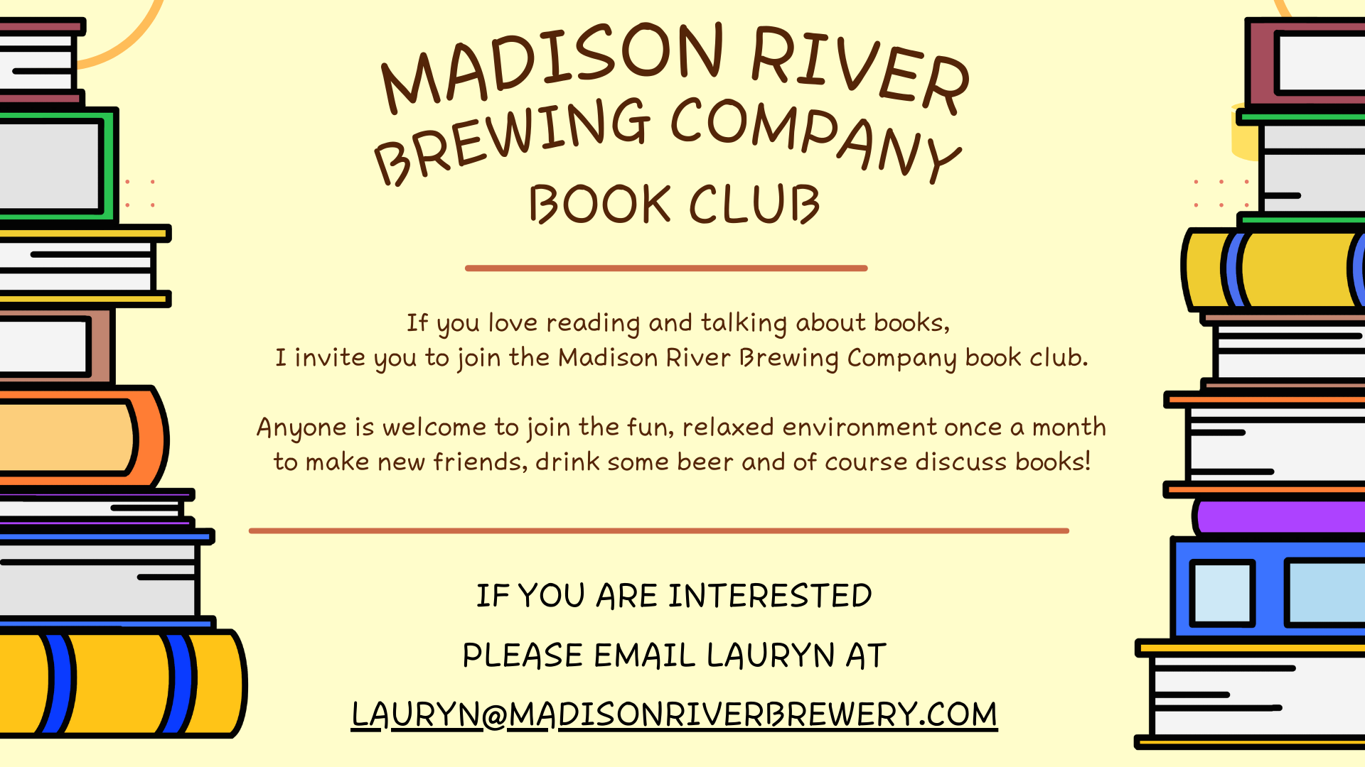 Madison River Brewing Company Book Club invitation on a yellow background with stacks of colorful books on left and right sides, inviting readers to join a monthly relaxed environment to discuss books, make friends, and drink beer, with contact email lauryn@madisonriverbrewery.com.