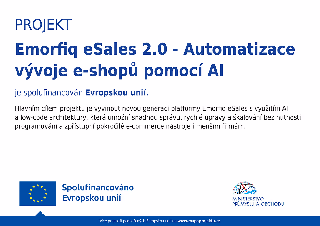 Projekt Emorfiq eSales 2.0 – Automatizace vývoje e-shopů pomocí AI, spolufinancováno Evropskou unií.