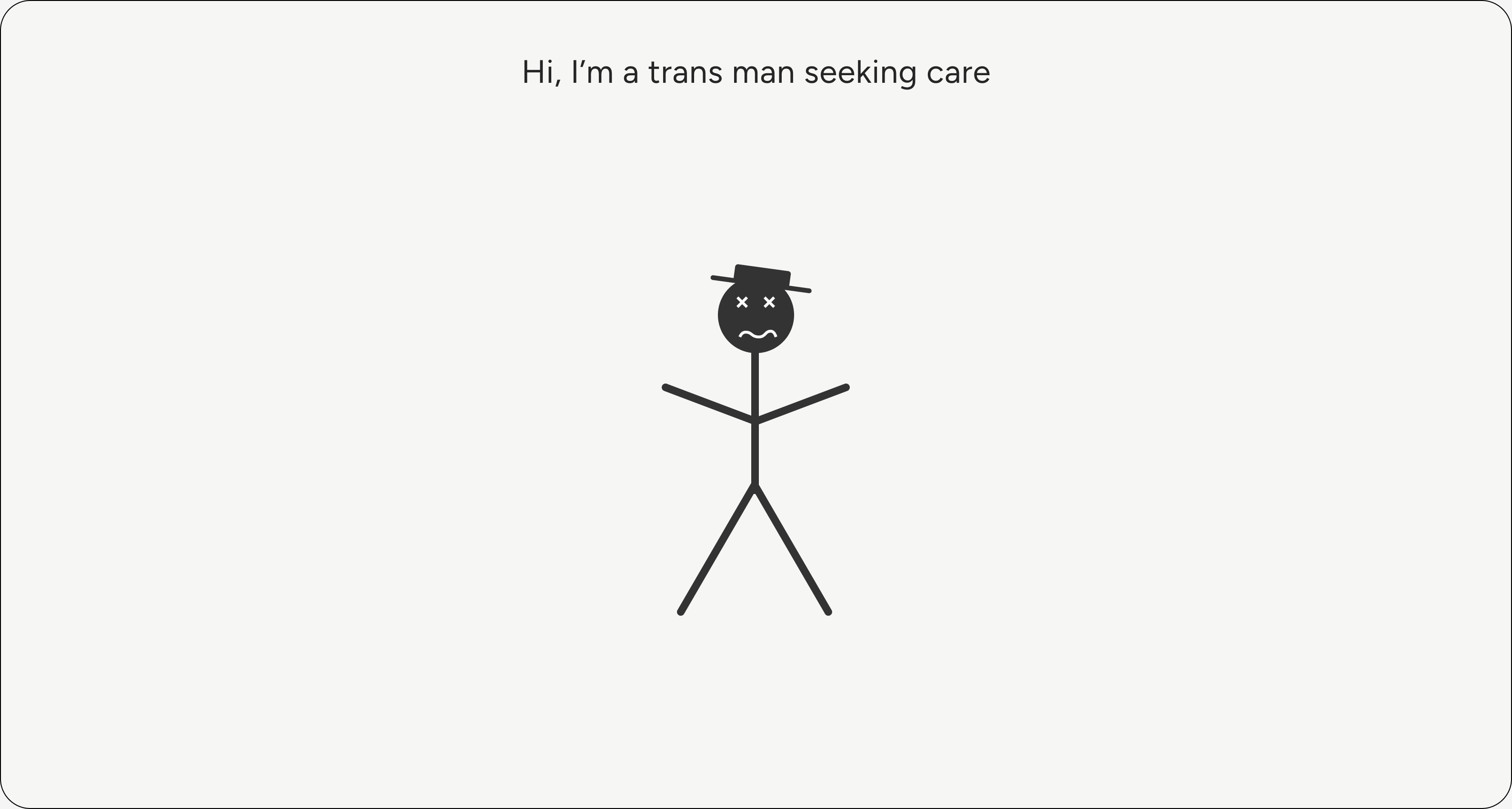 Hi, I'm a trans man seeking care.