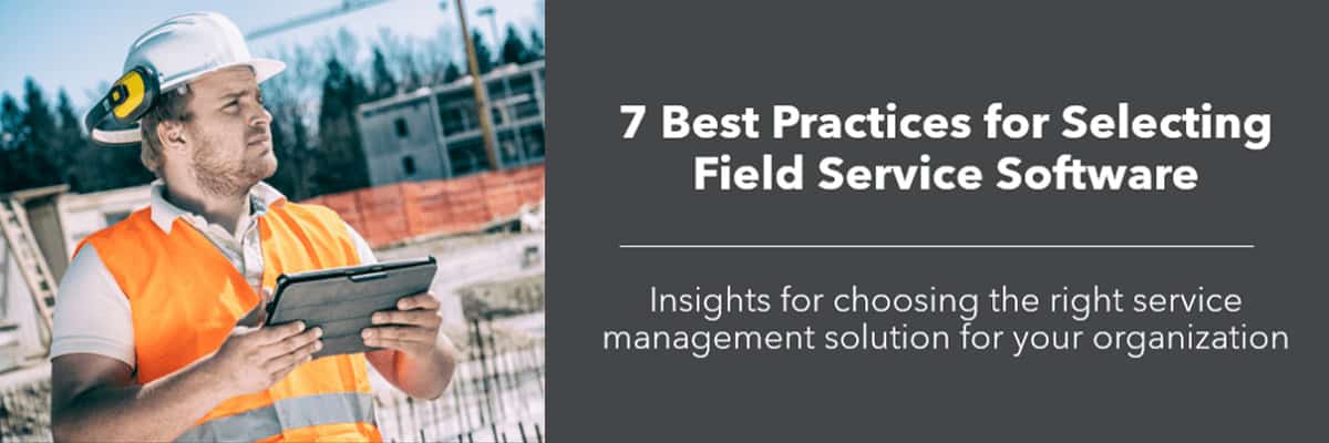 7 Best Practices for Selecting Field Service Software
