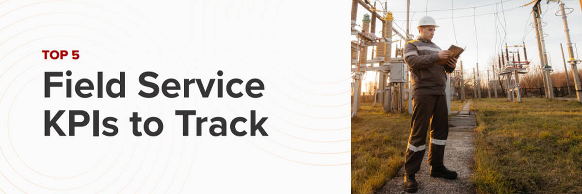Top 5 Field Service KPIs to Track - Part 1