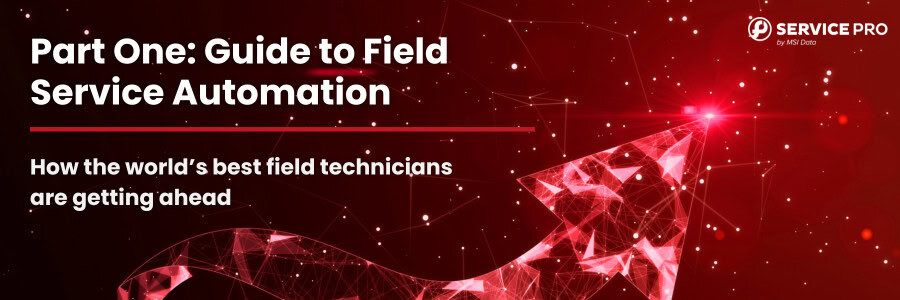 Part 1: Guide to Field Service Automation