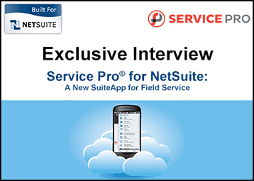 How Service Pro®  for NetSuite Integrates Top Service Management with Cloud Based ERP– [Exclusive Video Interview]