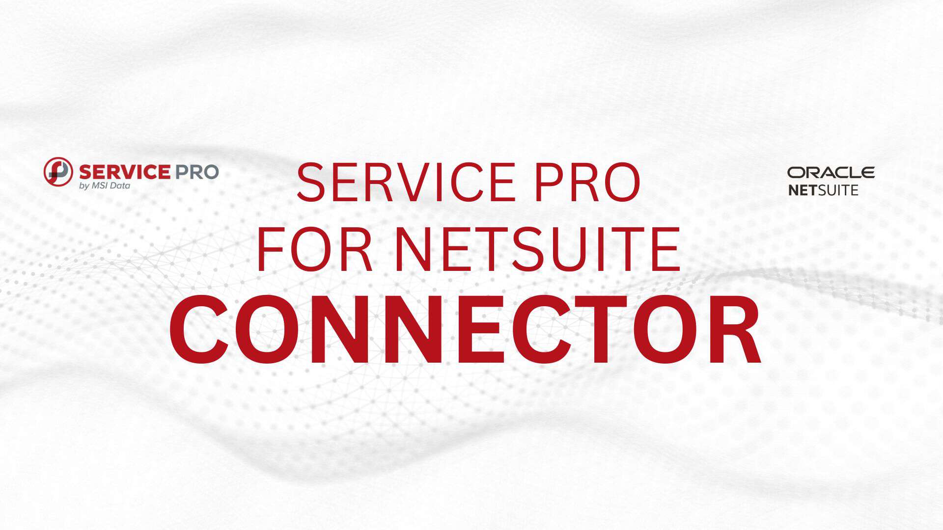 Service Pro by MSI Data Maximizes Profitability & Productivity with New NetSuite Connector