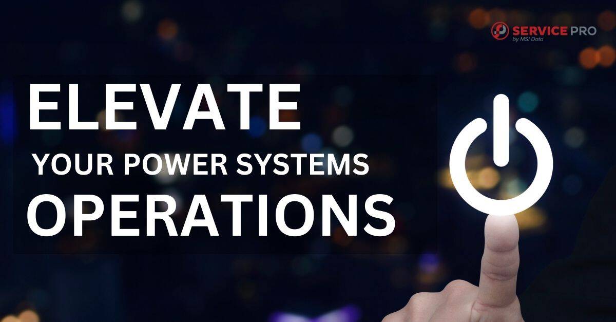 5 Ways Field Service Software Can Elevate Your Power Systems Operations 