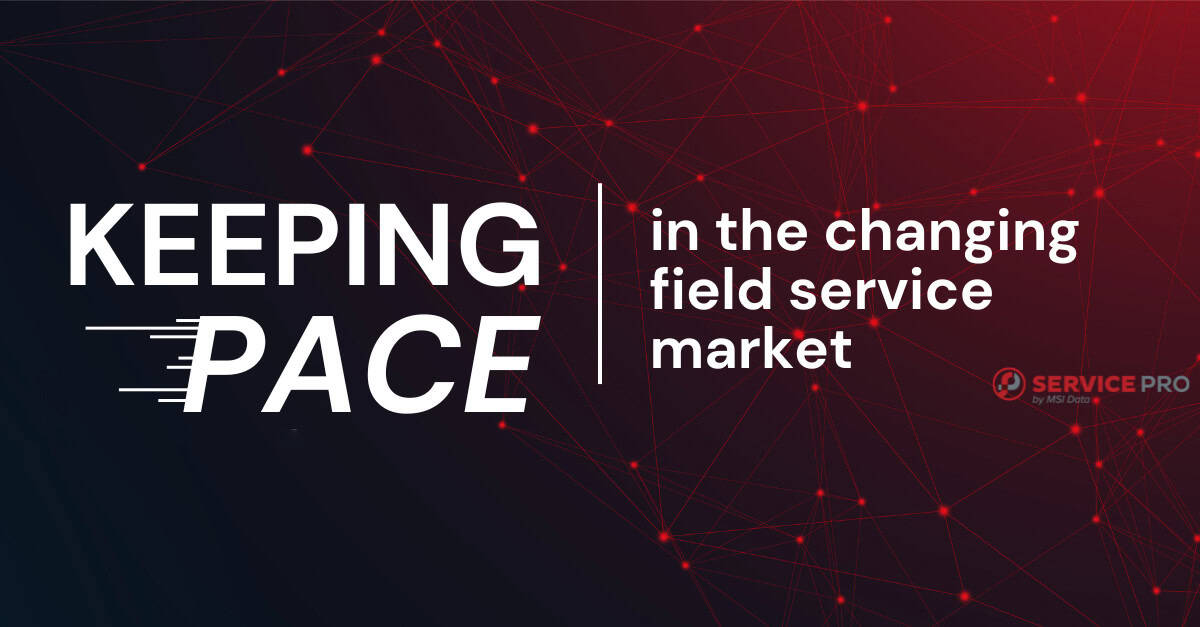 Keeping Pace in the Changing Field Service Market