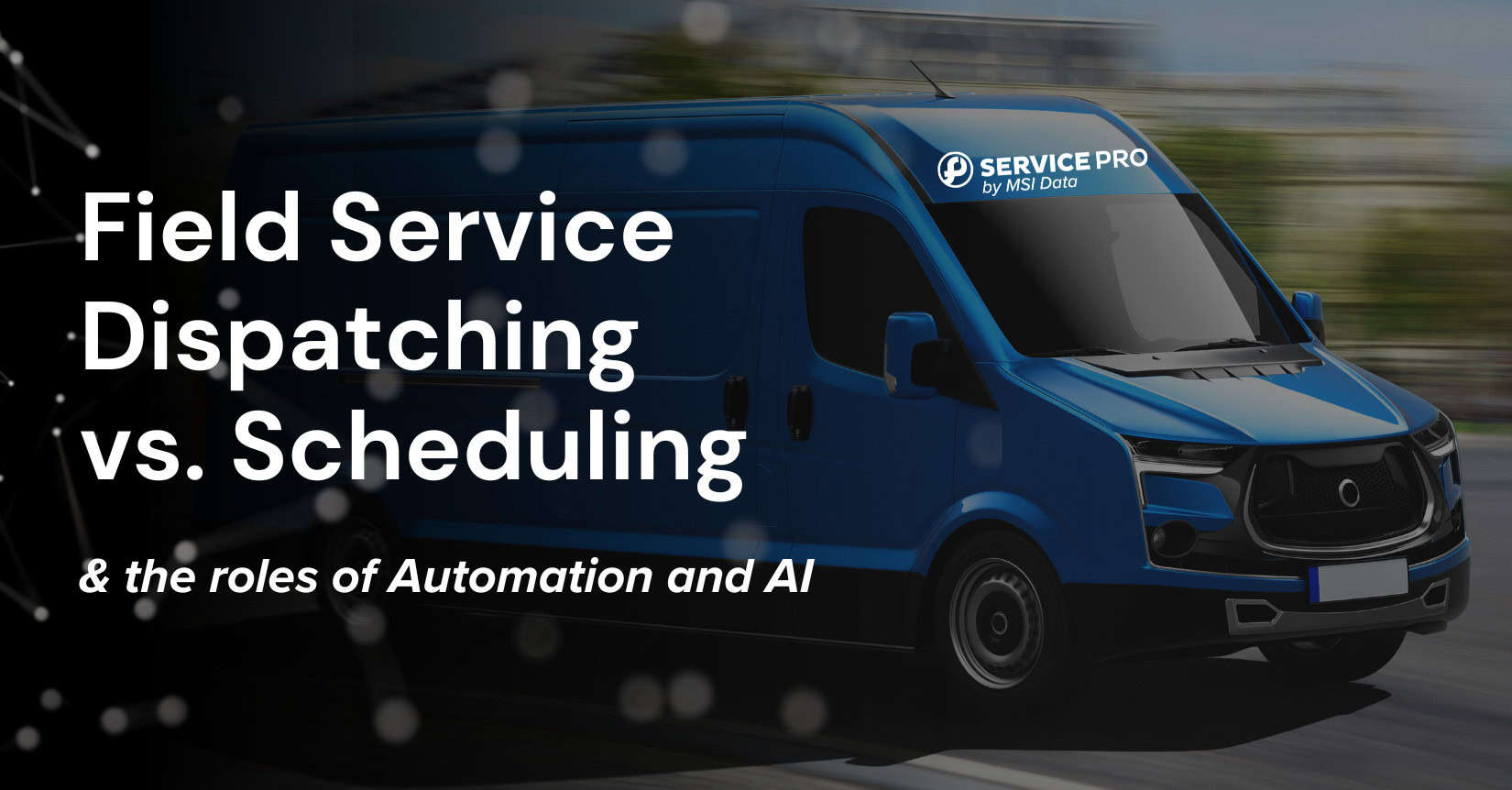 Field Service Dispatching vs. Scheduling (& the roles of Automation and AI)