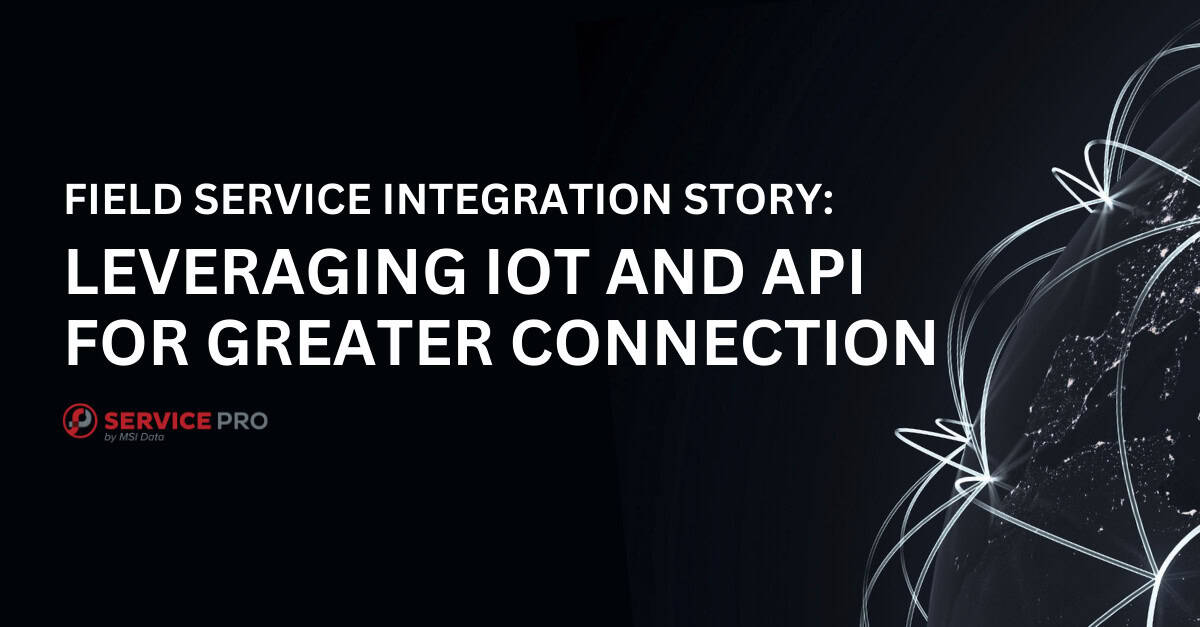 Leveraging IoT and API for Greater Connection: A Field Service Integration Story