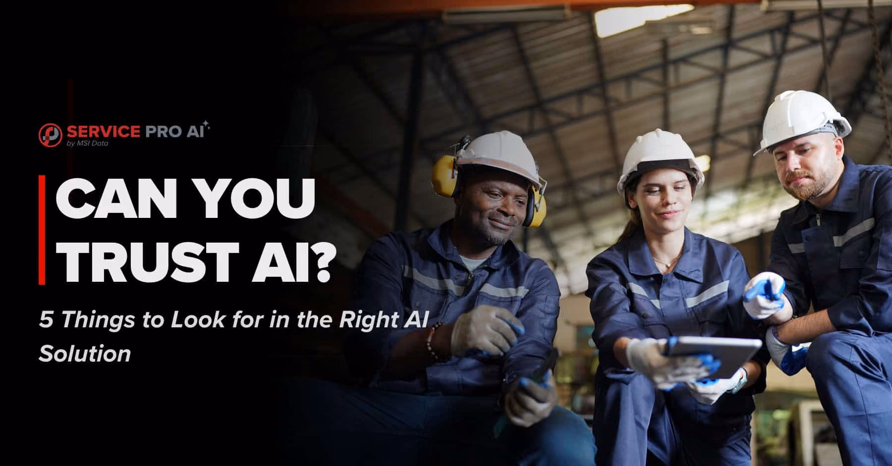 Can You Trust AI in the Field? 5 Things to Look for in the Right AI Solution