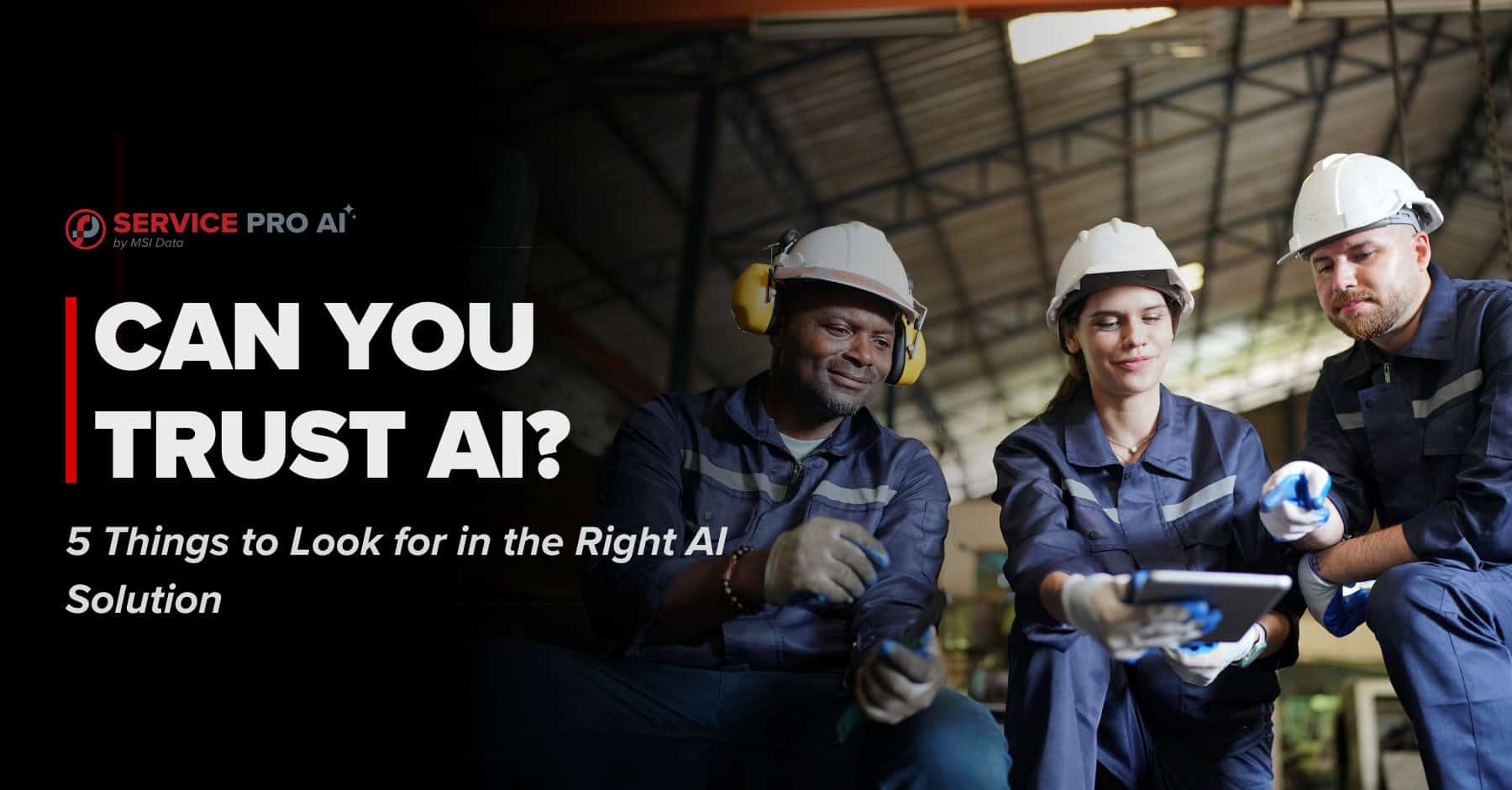 Can You Trust AI in the Field? 5 Things to Look for in the Right AI Solution
