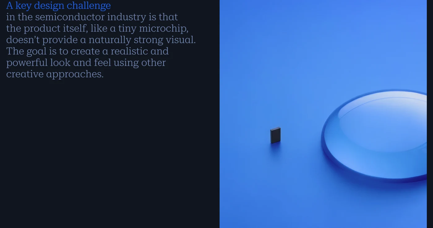 A key design challenge in the semiconductor industry is that the product itself, like a tiny microchip, doesn't provide a naturally strong visual, next to a microchip beside a glass lens
