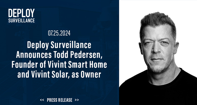 Deploy Surveillance Announces Todd Pedersen, Founder of Vivint Smart Home and Vivint Solar, as Owner