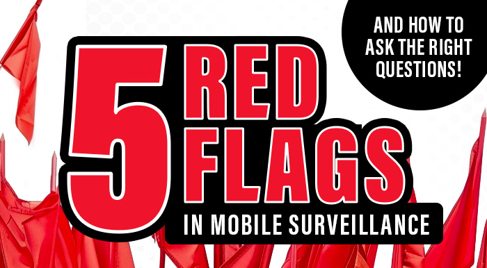 5 Red Flags When Choosing a Mobile Surveillance Solution