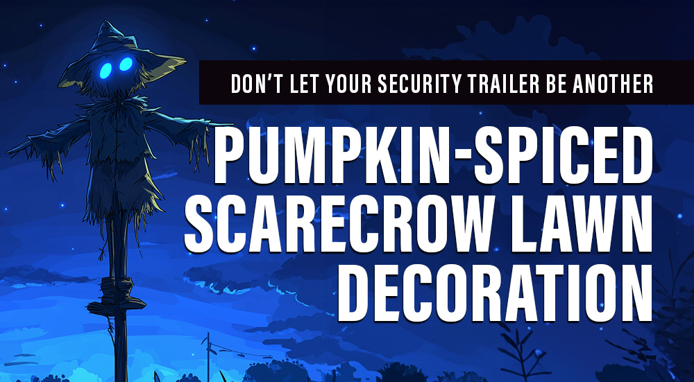 Don’t Let Your Security Trailer Become a Lawn Decoration