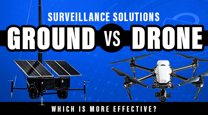 Drone vs. Ground-Based Surveillance: Choosing the Right Security Solution