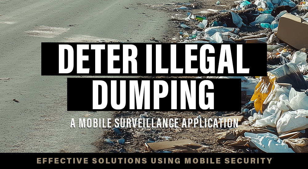 Effective Solutions to Stop Illegal Dumping with Mobile Security